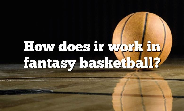 How does ir work in fantasy basketball?