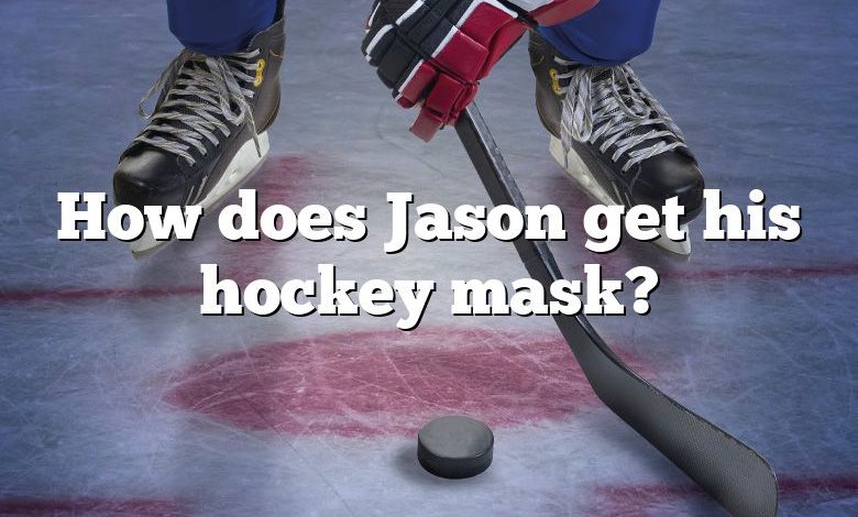 How does Jason get his hockey mask?