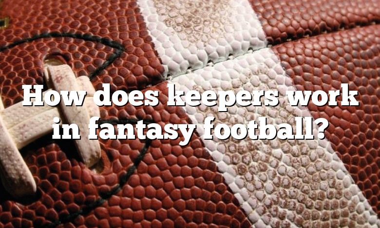 How does keepers work in fantasy football?