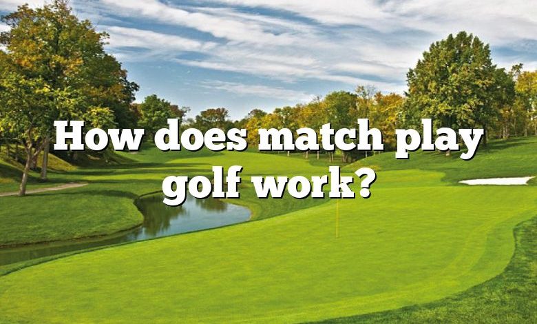 How does match play golf work?