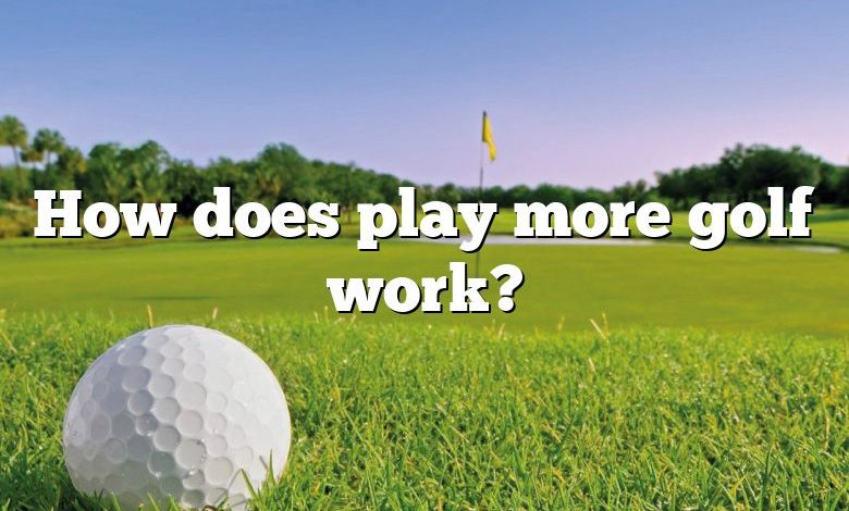 How does play more golf work?