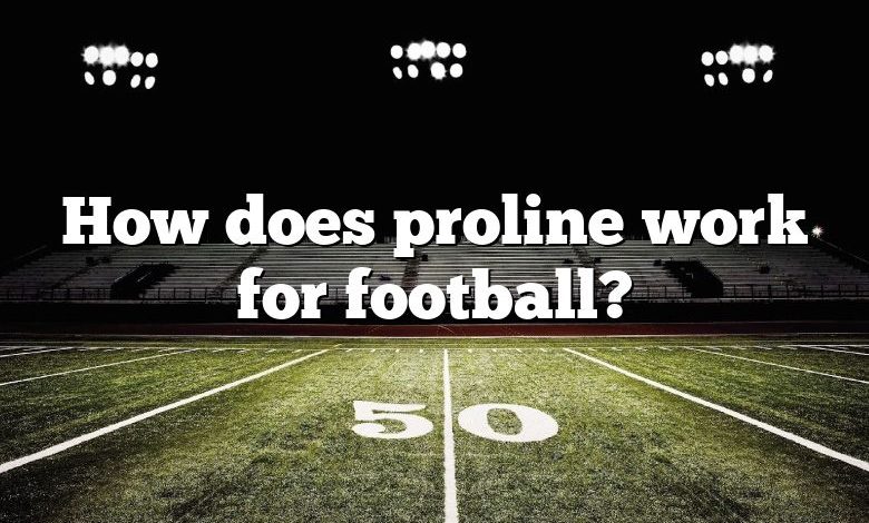 How does proline work for football?