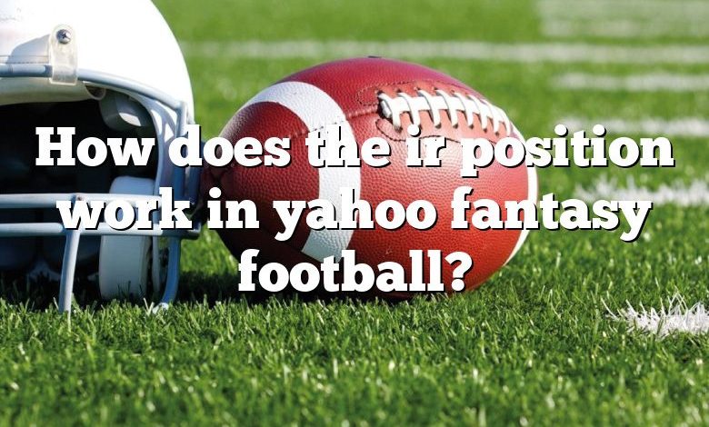 How does the ir position work in yahoo fantasy football?