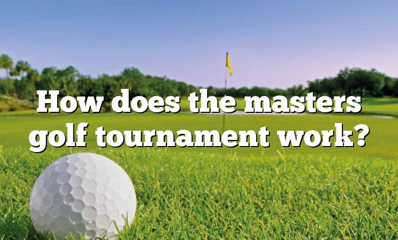 How does the masters golf tournament work?