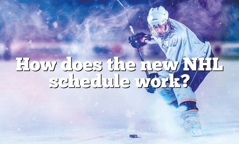 How does the new NHL schedule work?