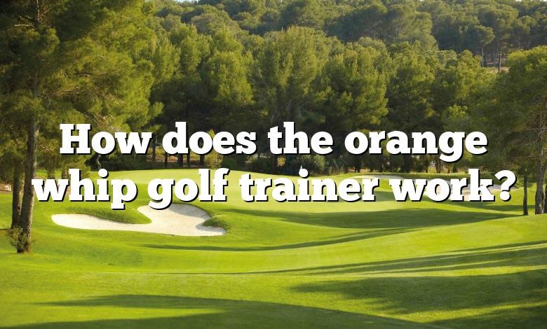 How does the orange whip golf trainer work?