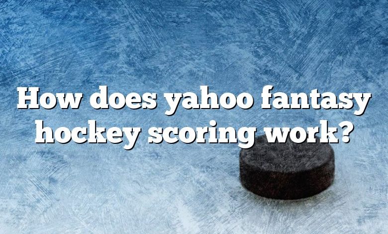 How does yahoo fantasy hockey scoring work?