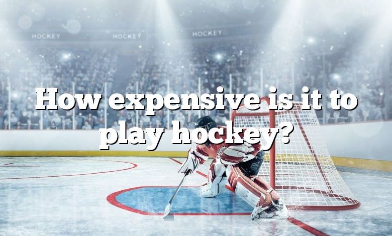 How expensive is it to play hockey?