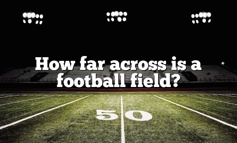 How far across is a football field?