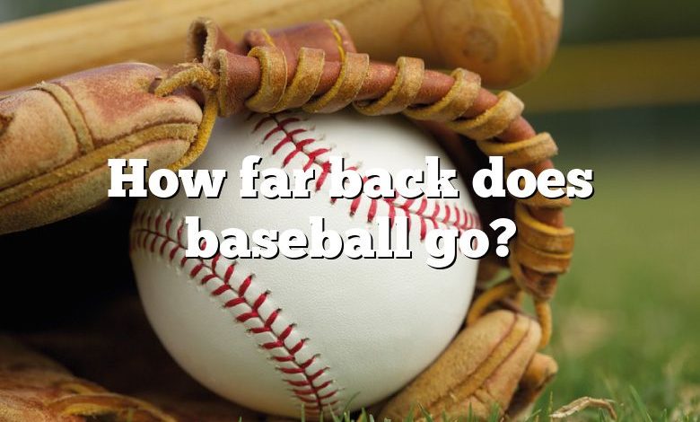 How far back does baseball go?