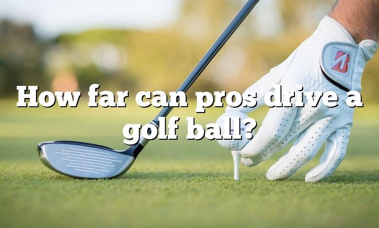 How far can pros drive a golf ball?