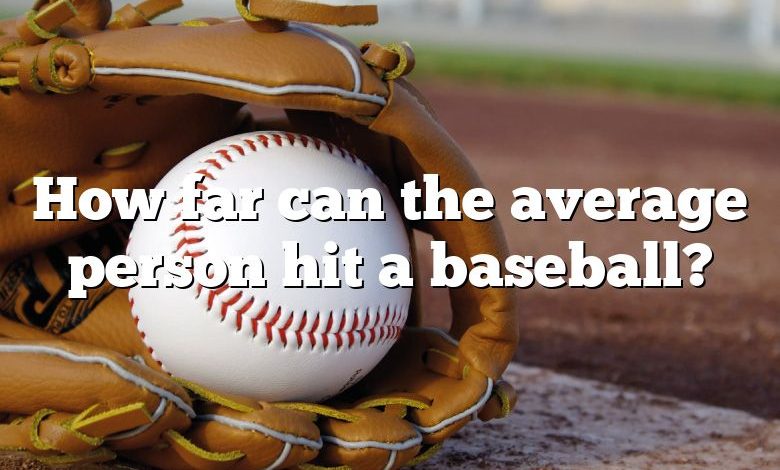 How far can the average person hit a baseball?
