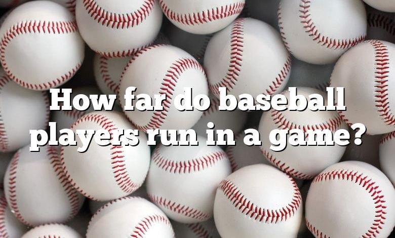 How far do baseball players run in a game?