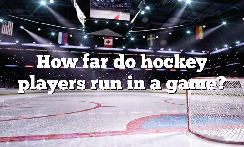 How far do hockey players run in a game?