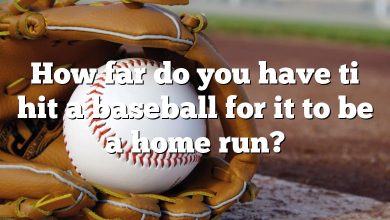 How far do you have ti hit a baseball for it to be a home run?