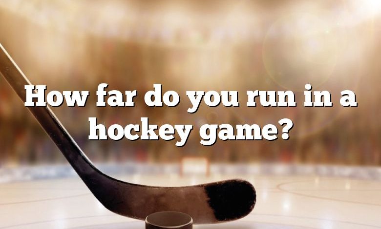 How far do you run in a hockey game?