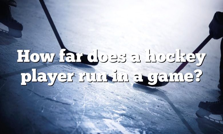 How far does a hockey player run in a game?