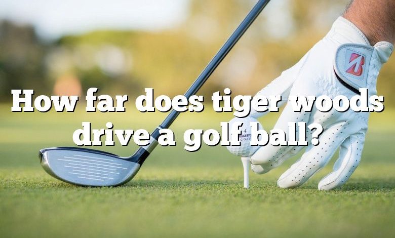 How far does tiger woods drive a golf ball?