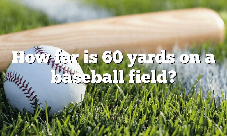 How far is 60 yards on a baseball field?