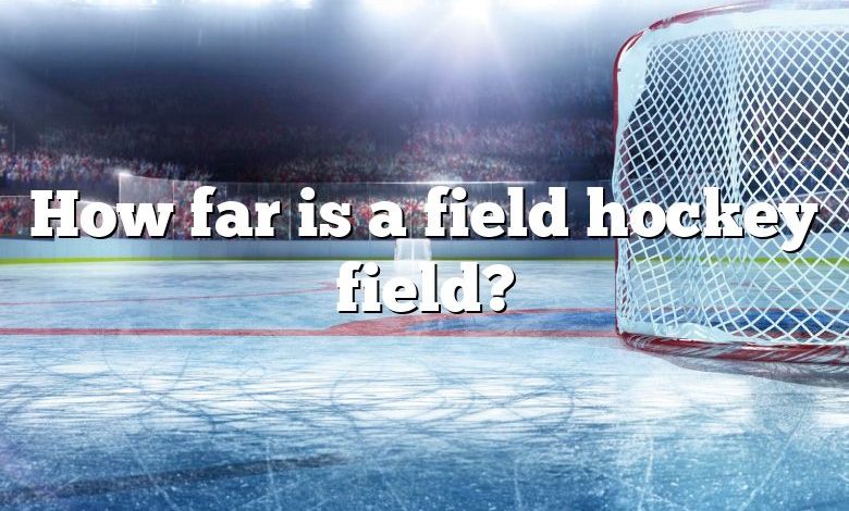 How far is a field hockey field?