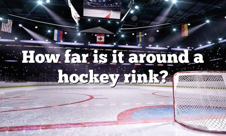 How far is it around a hockey rink?