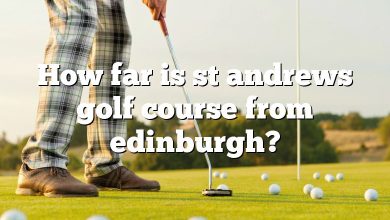 How far is st andrews golf course from edinburgh?