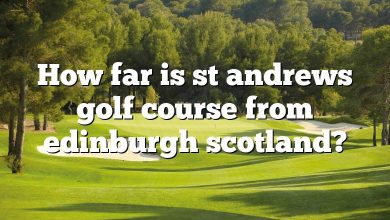How far is st andrews golf course from edinburgh scotland?