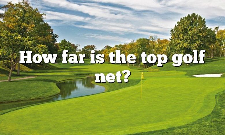 How far is the top golf net?