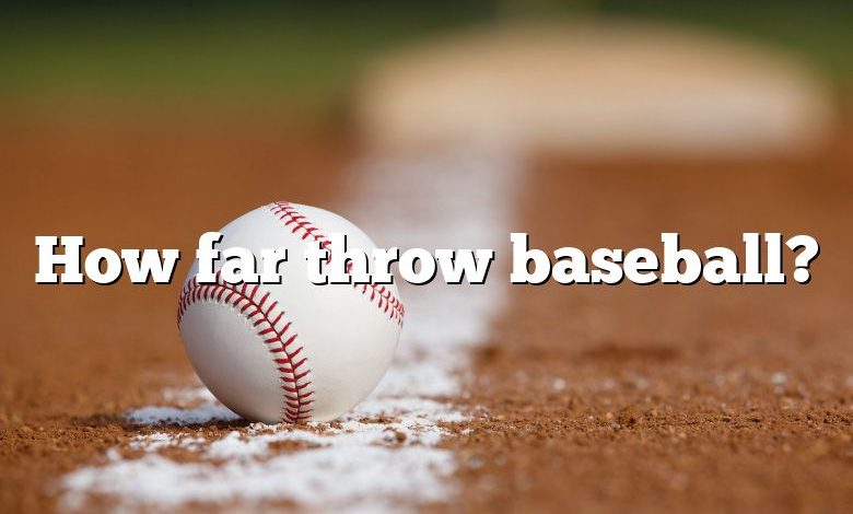 How far throw baseball?