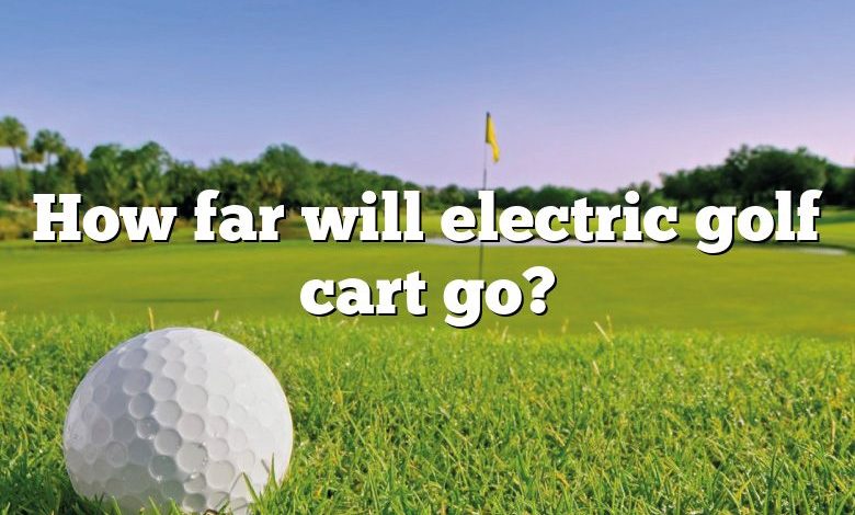 How far will electric golf cart go?
