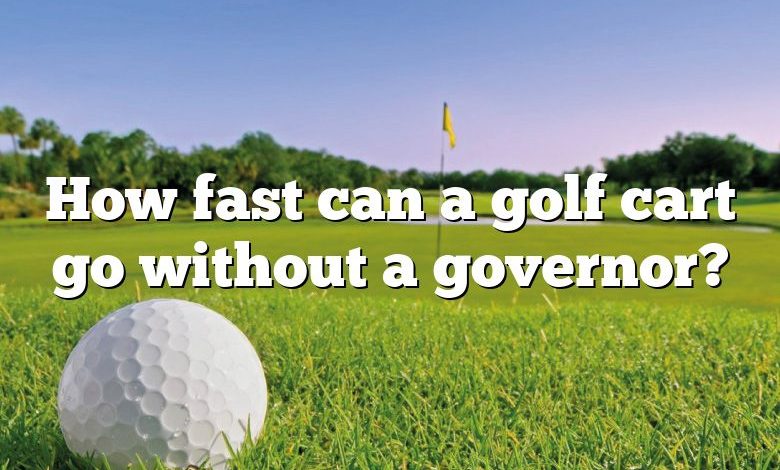 How fast can a golf cart go without a governor?