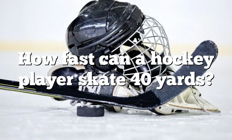 How fast can a hockey player skate 40 yards?