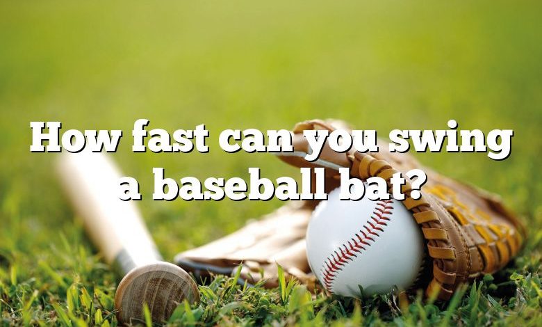 How fast can you swing a baseball bat?