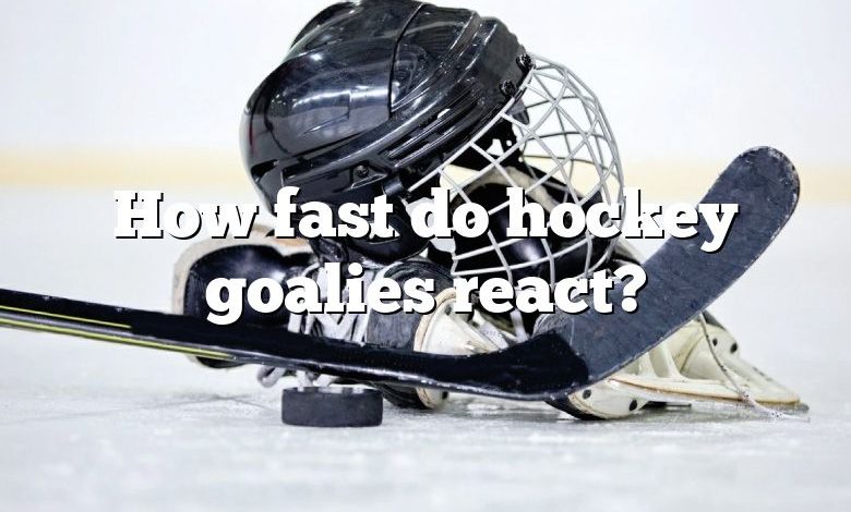 How fast do hockey goalies react?