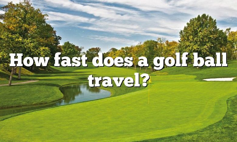 How fast does a golf ball travel?