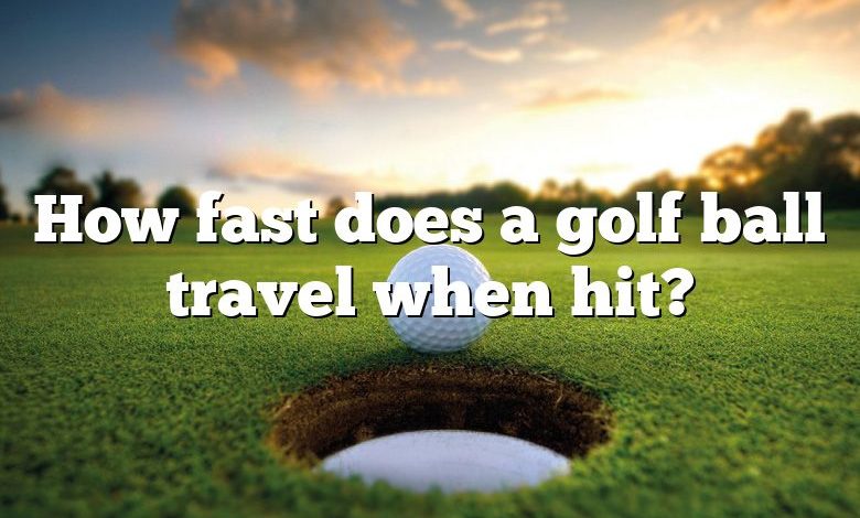How fast does a golf ball travel when hit?
