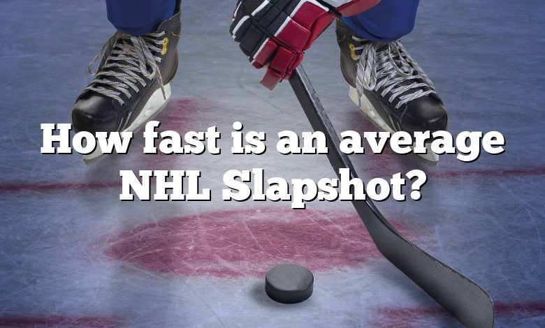 How fast is an average NHL Slapshot?