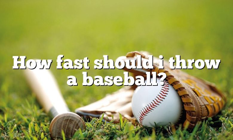 How fast should i throw a baseball?