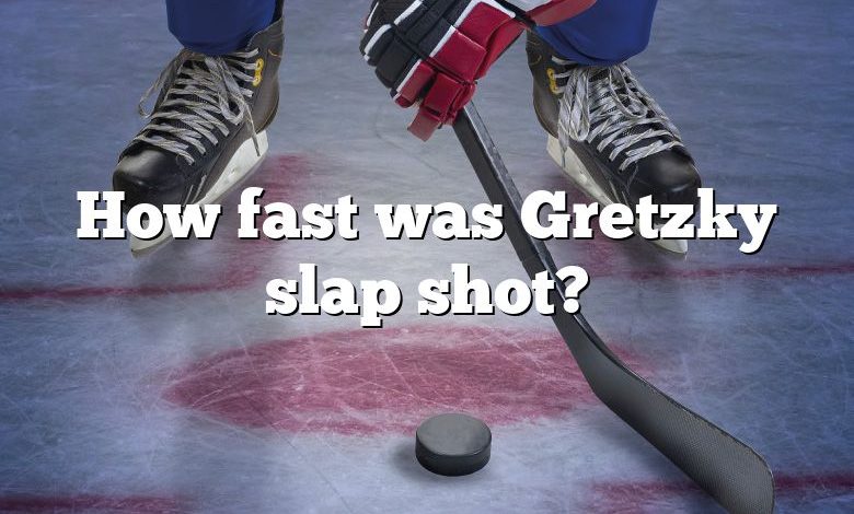 How fast was Gretzky slap shot?