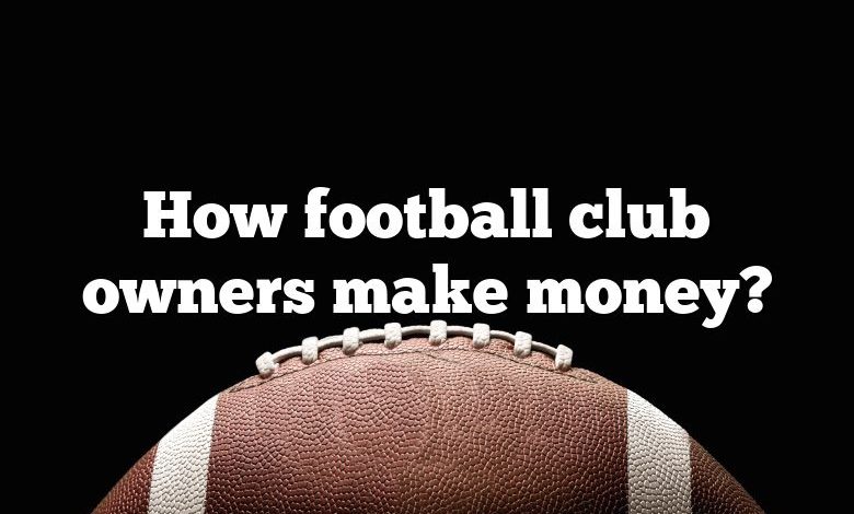 How Football Club Owners Make Money? | DNA Of SPORTS