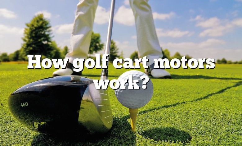 How golf cart motors work?