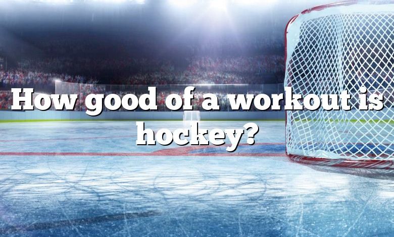 How good of a workout is hockey?