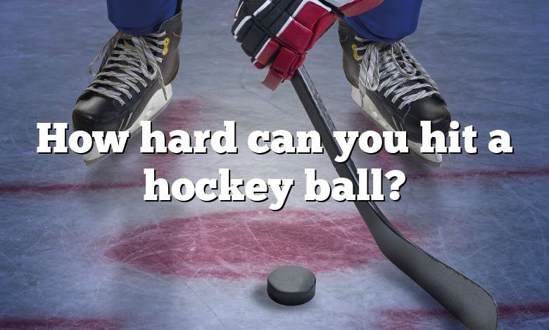 How hard can you hit a hockey ball?