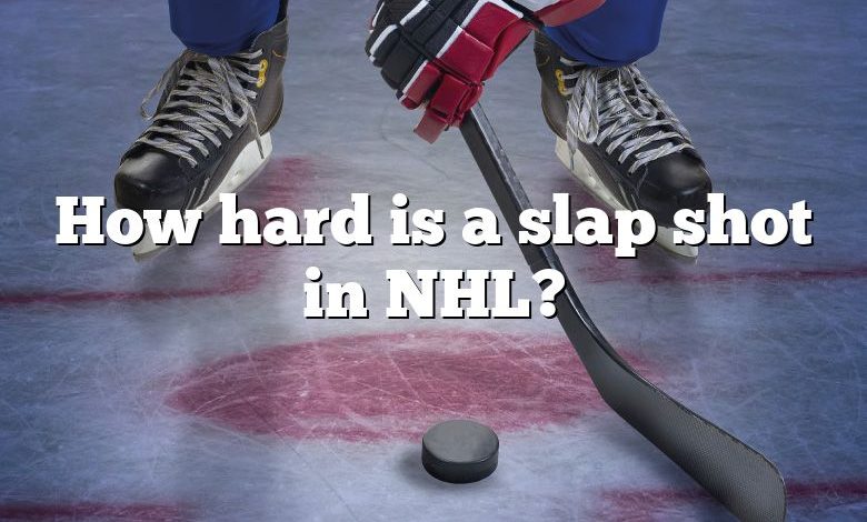 How hard is a slap shot in NHL?