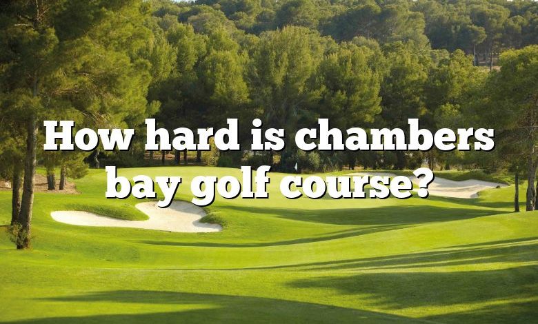 How hard is chambers bay golf course?