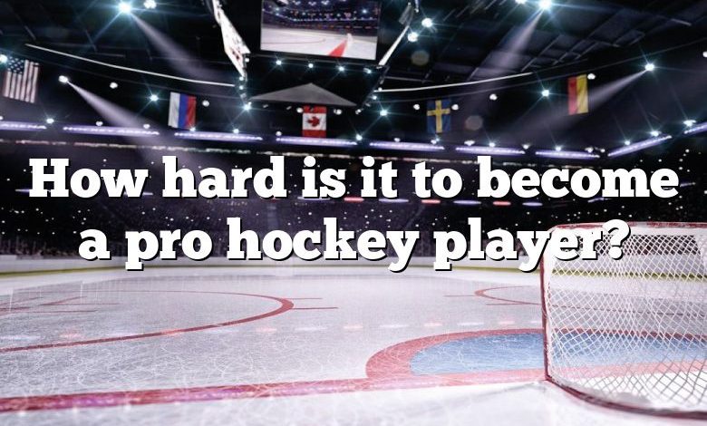 How hard is it to become a pro hockey player?