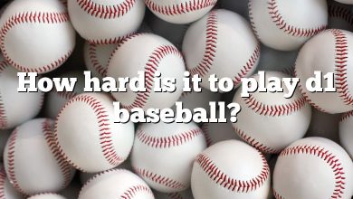 How hard is it to play d1 baseball?