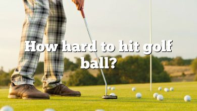 How hard to hit golf ball?