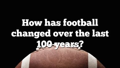 How has football changed over the last 100 years?