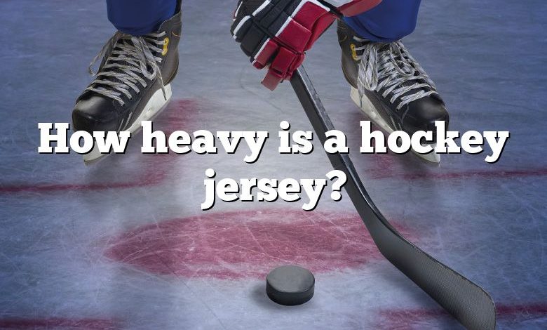 How heavy is a hockey jersey?